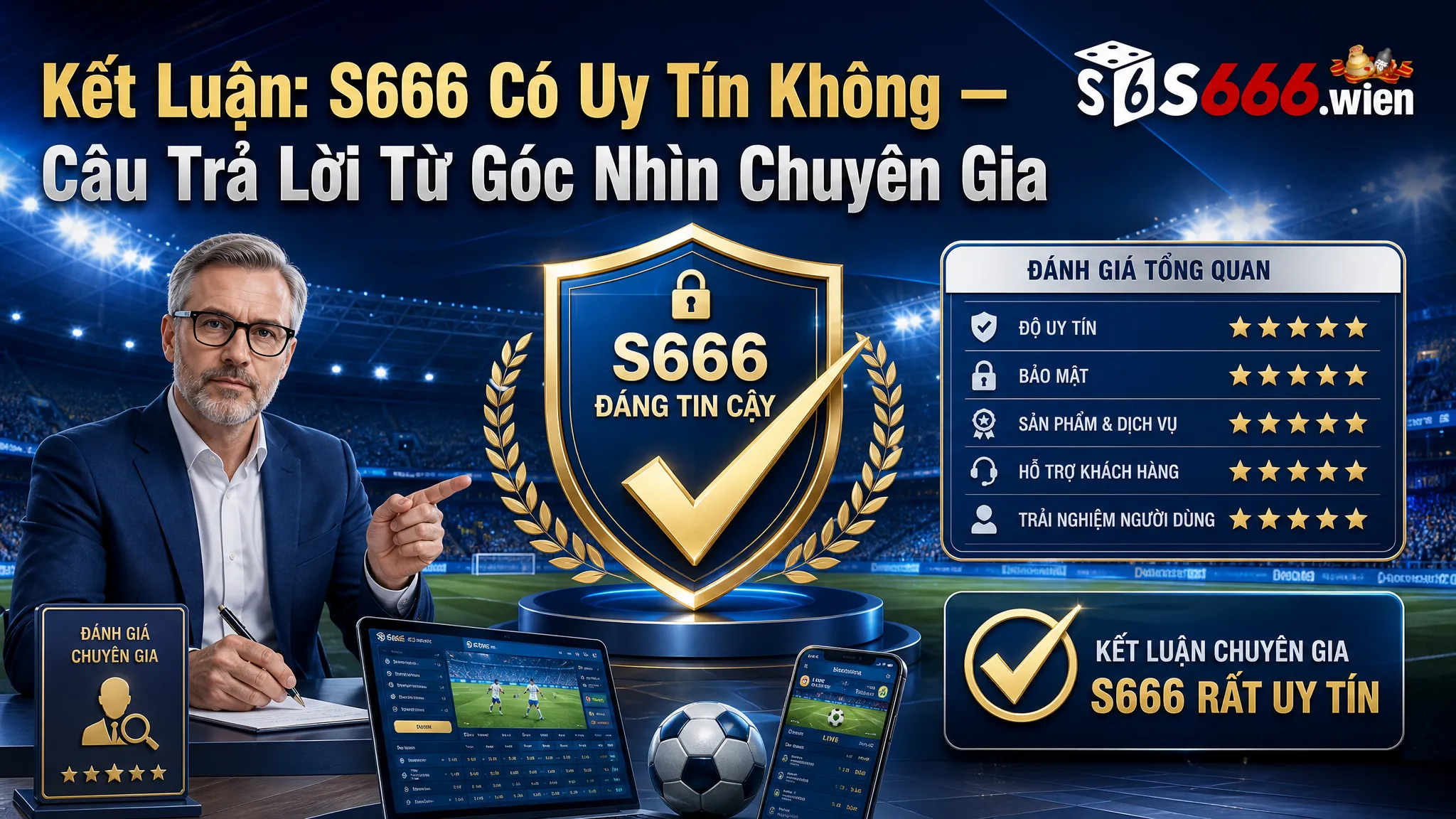 Kết Luận: S666 Có Uy Tín Không — Câu Trả Lời Từ Góc Nhìn Chuyên Gia