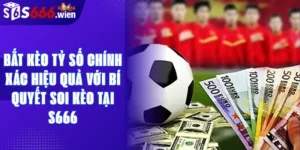 Bắt Kèo Tỷ Số Chính Xác Hiệu Quả Với Bí Quyết Soi Kèo Tại S666