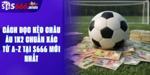 Cách Đọc Kèo Châu Âu 1X2 Chuẩn Xác Từ A-Z Tại S666 Mới Nhất