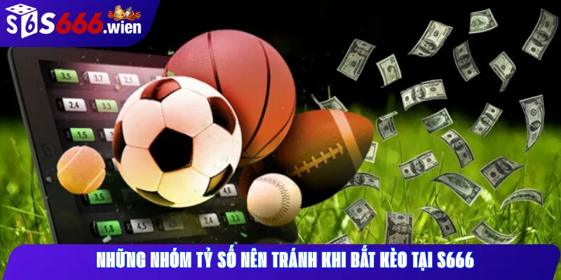 Những Nhóm Tỷ Số Nên Tránh Khi Bắt Kèo Tại S666